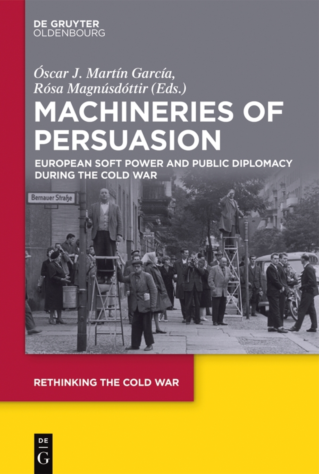 Machineries of Persuasion European Soft Power and Public Diplomacy during the Cold War 1st Edition