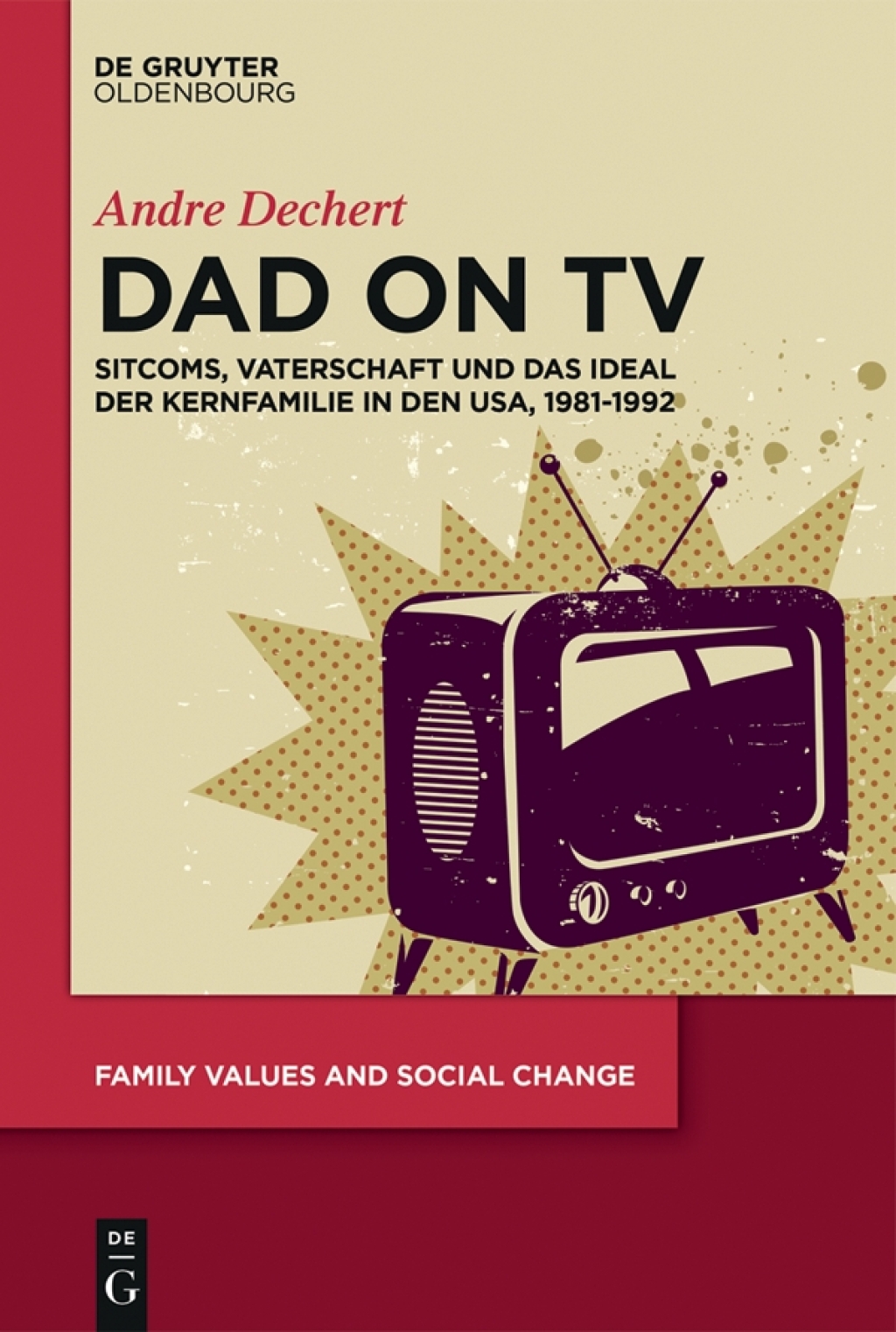 Dad on TV Sitcoms, Vaterschaft und das Ideal der Kernfamilie in den USA, 1981-1992 1st Edition