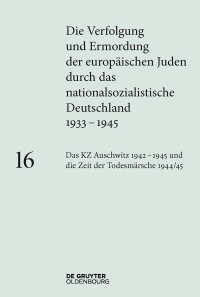 Imagen de portada: Das KZ Auschwitz 1942–1945 und die Zeit der Todesmärsche 1944/45 1st edition 9783110365030