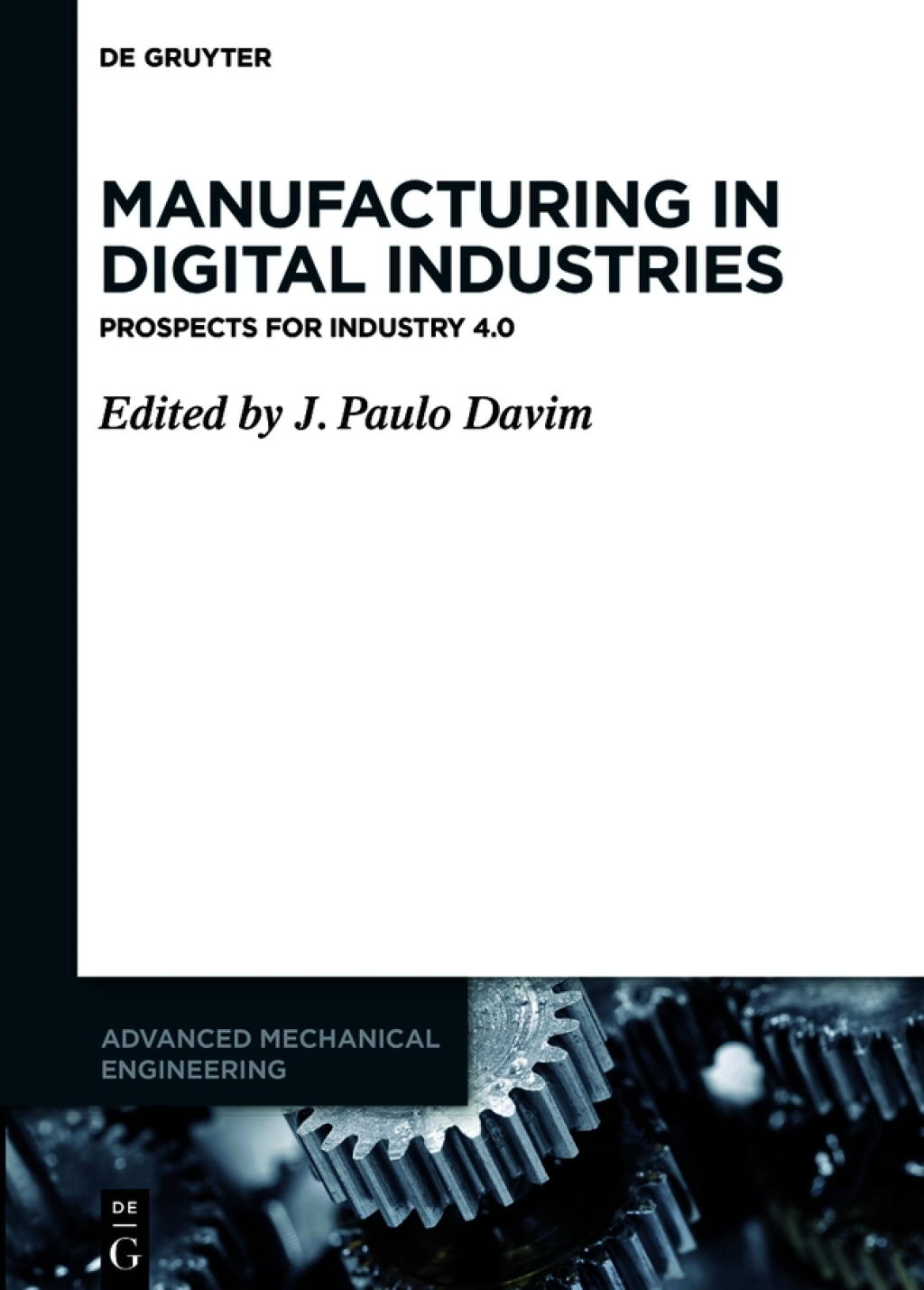 Manufacturing in Digital Industries Prospects for Industry 4.0 1st Edition