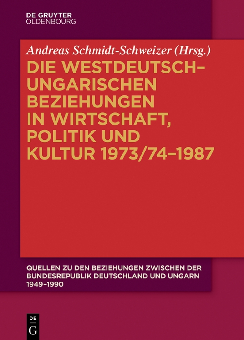 Die westdeutsch–ungarischen Beziehungen in Wirtschaft, Politik und Kultur 1973/74–1987 1st Edition