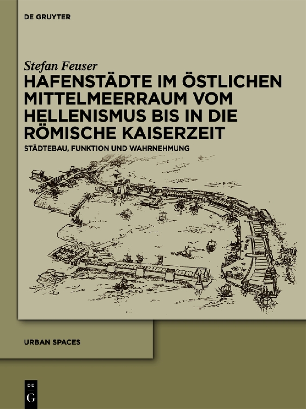 Hafenstädte im östlichen Mittelmeerraum vom Hellenismus bis in die römische Kaiserzeit Städtebau, Funktion und Wahrnehmung 1st Edition
