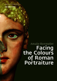 Cover image: Facing the Colours of Roman Portraiture 1st edition 9783110563665