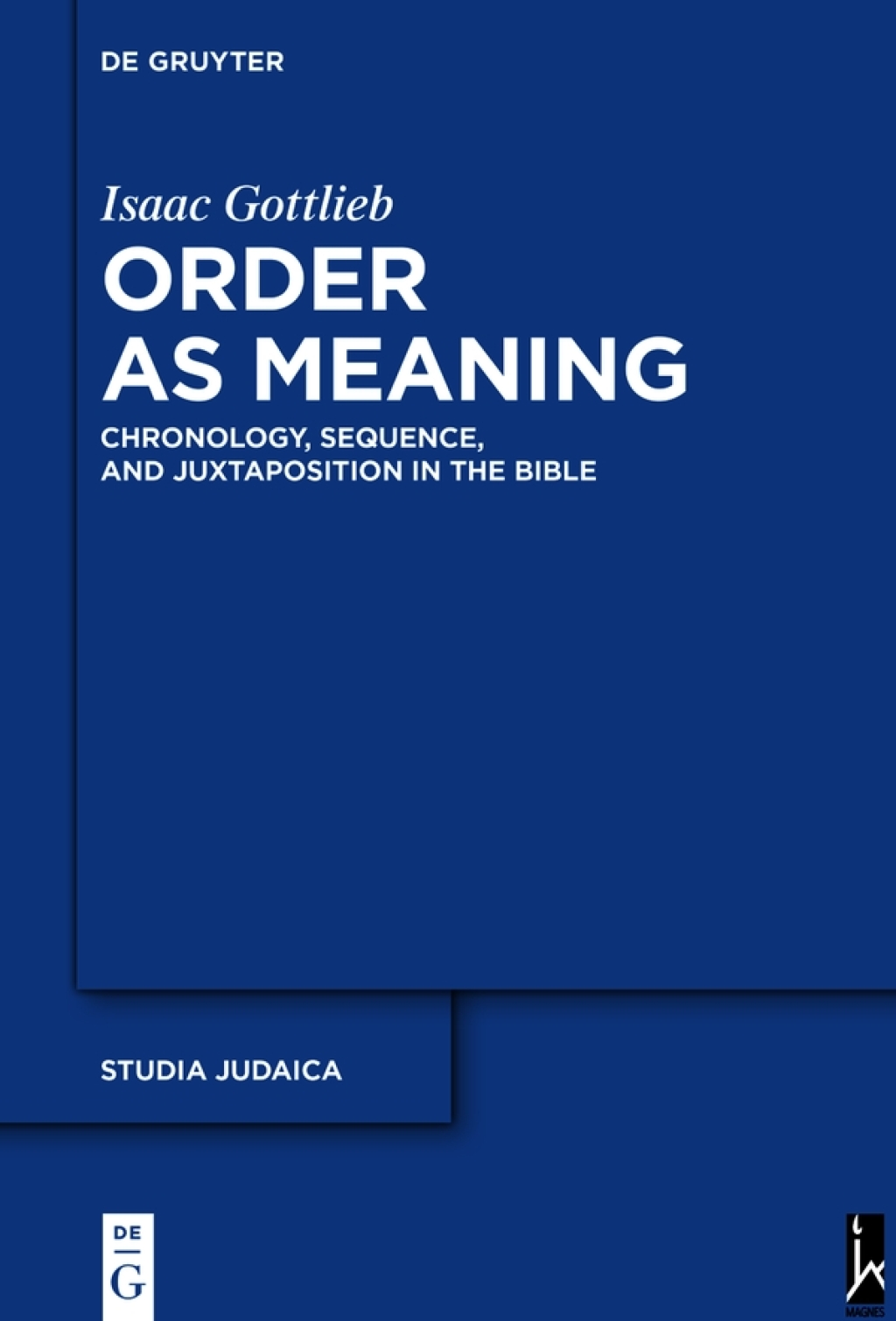 Order as Meaning Chronology, Sequence, and Juxtaposition in the Bible With an Essay by Daniel Frank 1st Edition