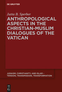 Cover image: Anthropological Aspects in the Christian-Muslim Dialogues of the Vatican 1st edition 9783110589672