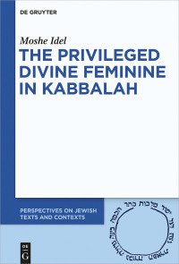 Cover image: The Privileged Divine Feminine in Kabbalah 1st edition 9783110597448