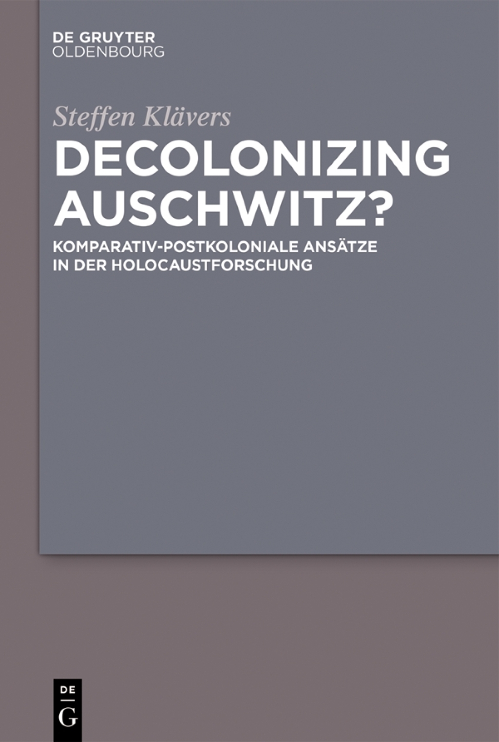 Decolonizing Auschwitz? Komparativ-postkoloniale Ansätze in der Holocaustforschung 1st Edition