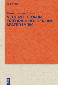 Imagen de portada: Neue Religion in Friedrich Hölderlins später Lyrik 1st edition 9783110597639