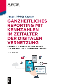 Cover image: Ganzheitliches Reporting mit Kennzahlen im Zeitalter der digitalen Vernetzung 2nd edition 9783110597028