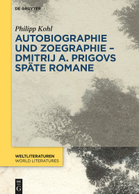 Cover image: Autobiographie und Zoegraphie - Dmitrij A. Prigovs späte Romane 1st edition 9783110601404