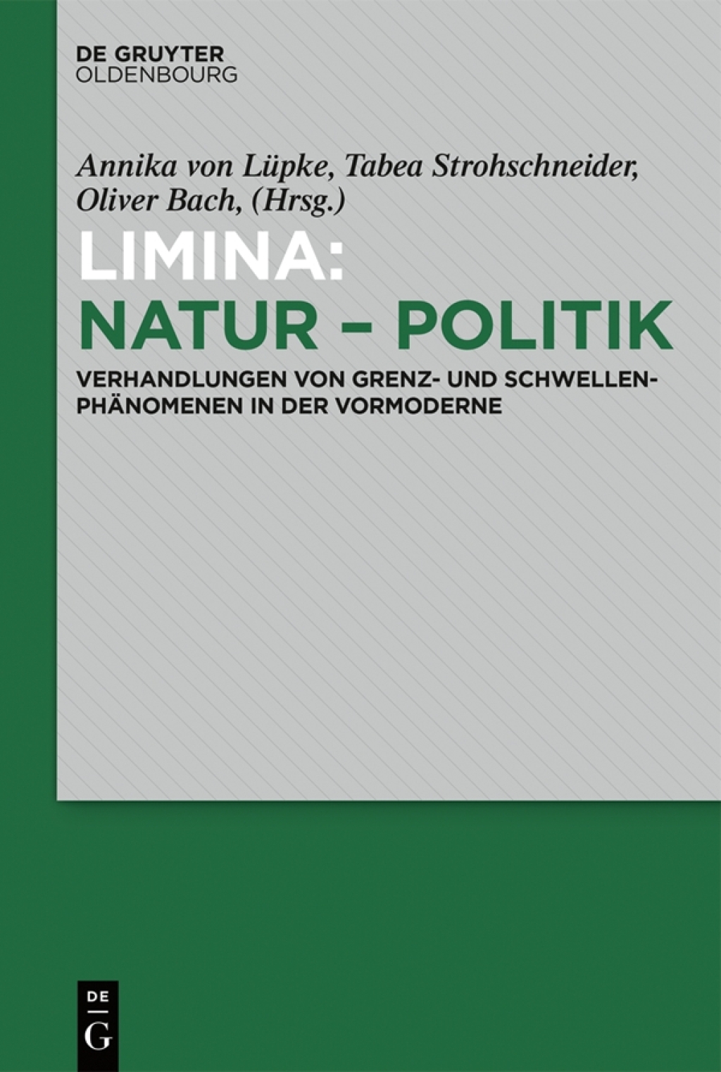 Limina: Natur – Politik Verhandlungen von Grenz- und Schwellenphänomenen in der Vormoderne 1st Edition