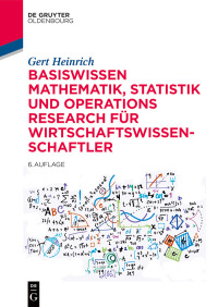 صورة الغلاف: Basiswissen Mathematik, Statistik und Operations Research für Wirtschaftswissenschaftler 6th edition 9783110601695