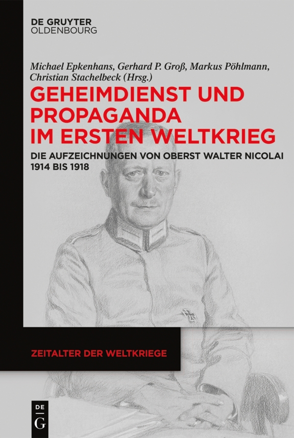 Geheimdienst und Propaganda im Ersten Weltkrieg Die Aufzeichnungen von Oberst Walter Nicolai 1914 bis 1918 1st Edition