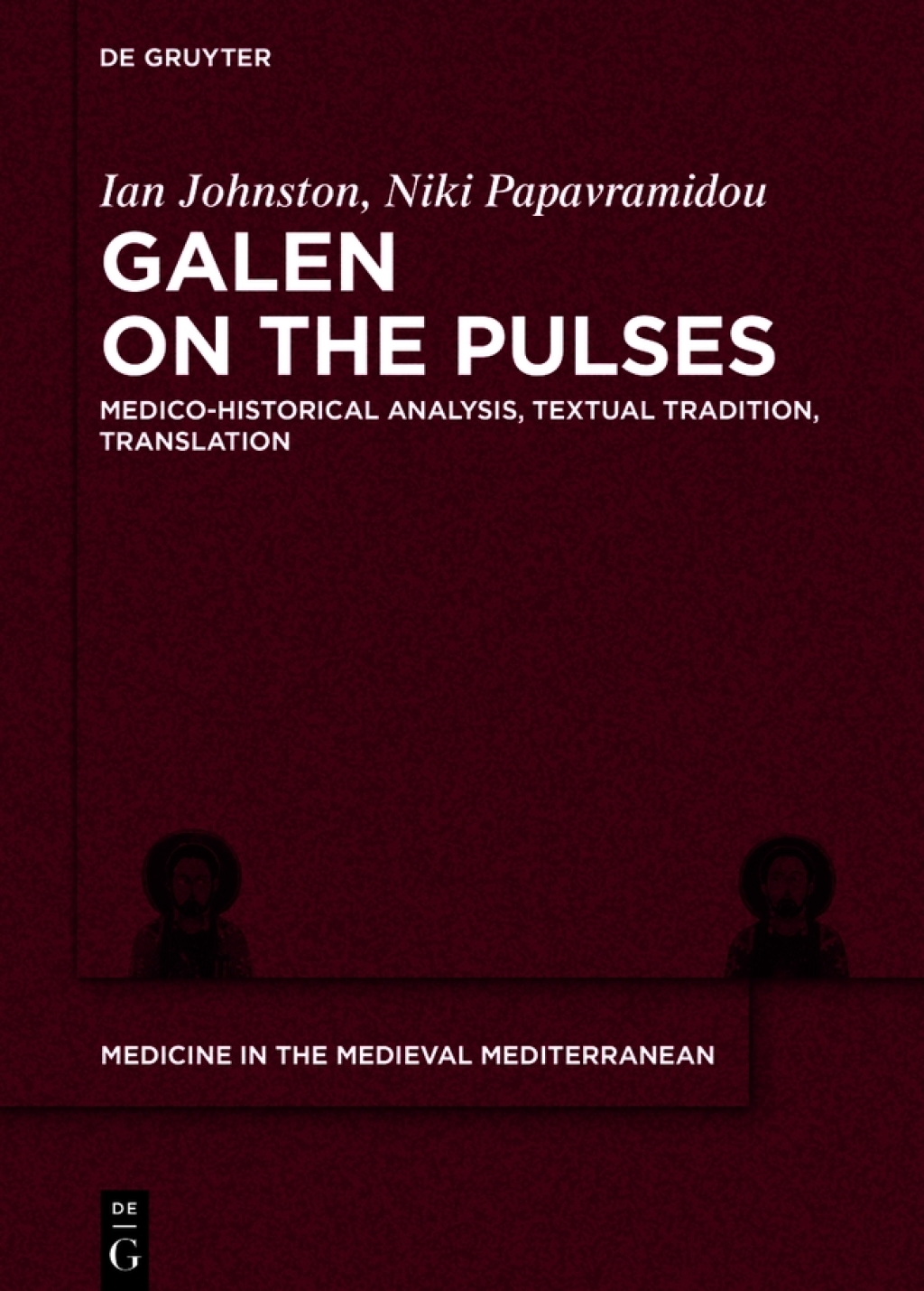 Galen on the Pulses Medico-historical Analysis, Textual Tradition, Translation 1st Edition