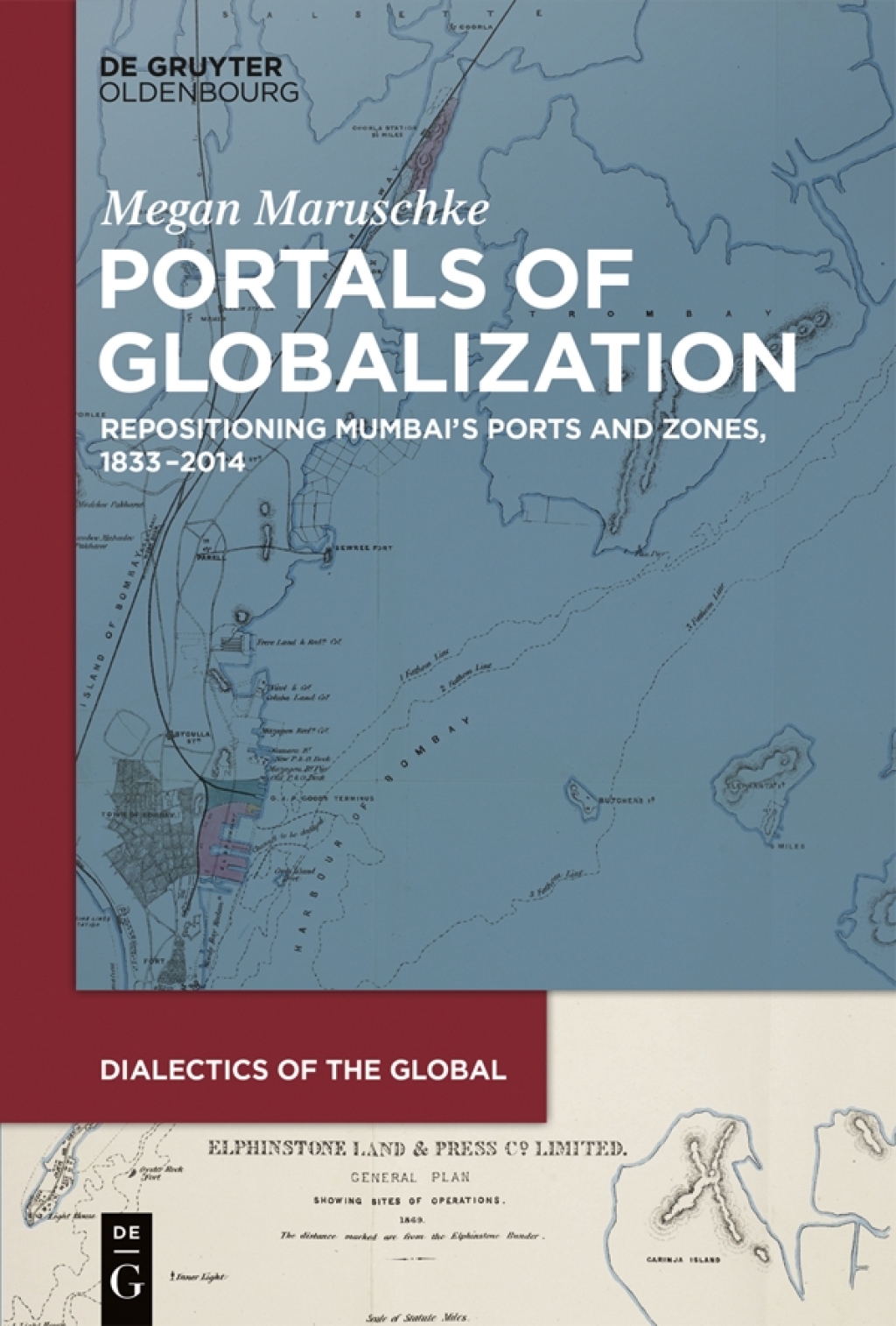 Portals of Globalization Repositioning Mumbai’s Ports and Zones, 1833–2014 1st Edition