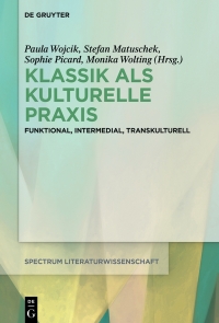 صورة الغلاف: Klassik als kulturelle Praxis 1st edition 9783110603286