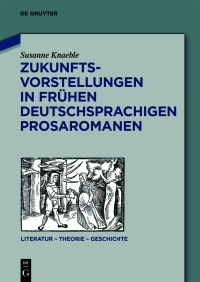 Omslagafbeelding: Zukunftsvorstellungen in frühen deutschsprachigen Prosaromanen 1st edition 9783110615944