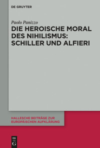 表紙画像: Die heroische Moral des Nihilismus: Schiller und Alfieri 1st edition 9783110621136
