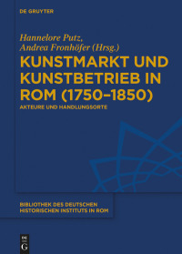 صورة الغلاف: Kunstmarkt und Kunstbetrieb in Rom (1750–1850) 1st edition 9783110621884