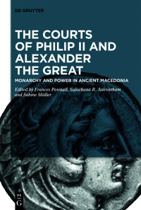 صورة الغلاف: The Courts of Philip II and Alexander the Great 1st edition 9783110622409