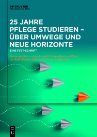 Imagen de portada: 25 Jahre Pflege studieren – Über Umwege und neue Horizonte 1st edition 9783110622737