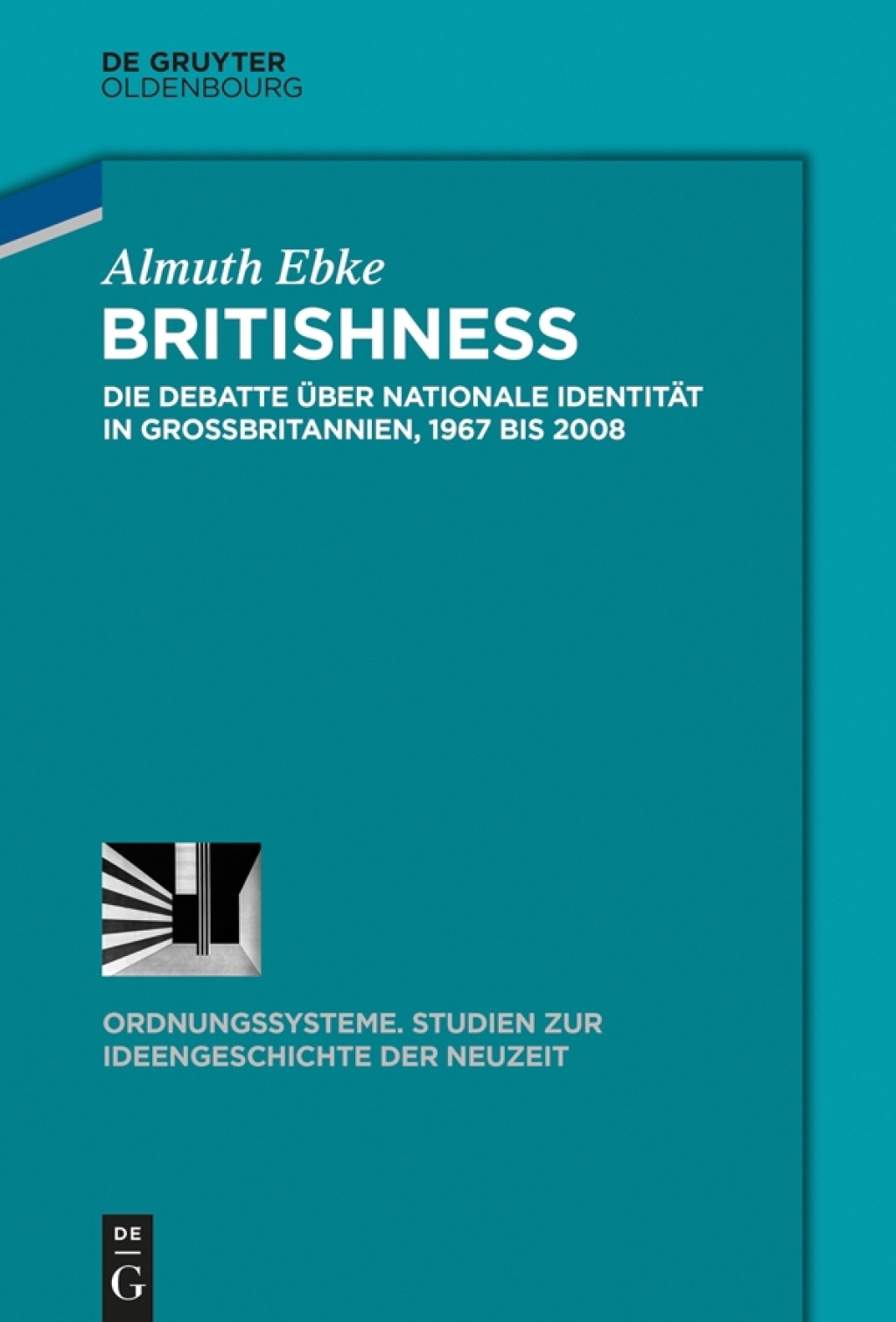Britishness Die Debatte über nationale Identität in Großbritannien, 1967 bis 2008 1st Edition