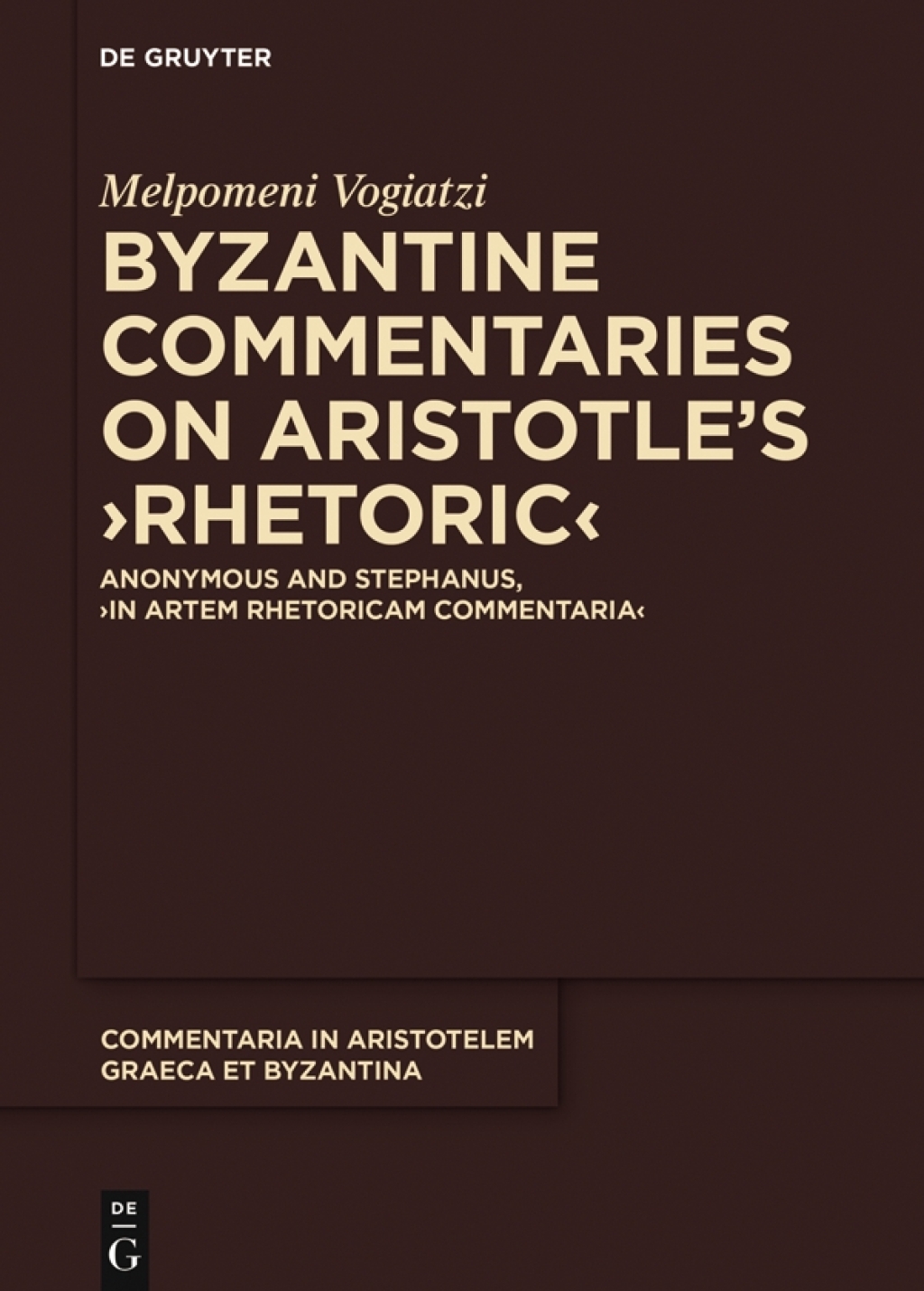 Byzantine Commentaries on Aristotle’s ›Rhetoric‹ Anonymous and Stephanus, ›In Artem Rhetoricam Commentaria‹ 1st Edition