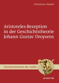 Cover image: Aristoteles-Rezeption in der Geschichtstheorie Johann Gustav Droysens 1st edition 9783110624045