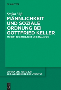 Cover image: Männlichkeit und soziale Ordnung bei Gottfried Keller 1st edition 9783110624991