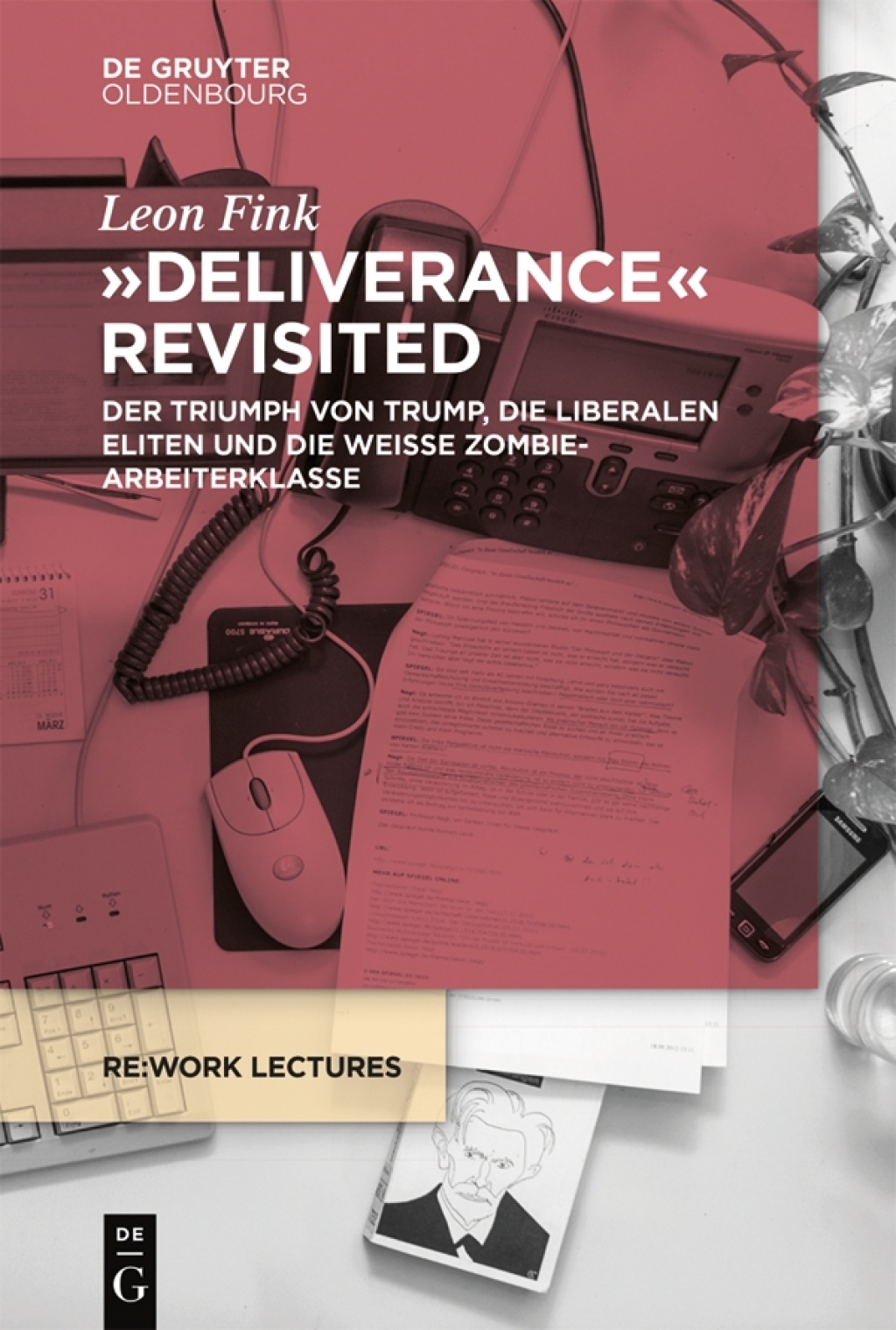 Deliverance Revisited Der Triumph von Trump, die liberalen Eliten und die weiße Zombie-Arbeiterklasse 1st Edition