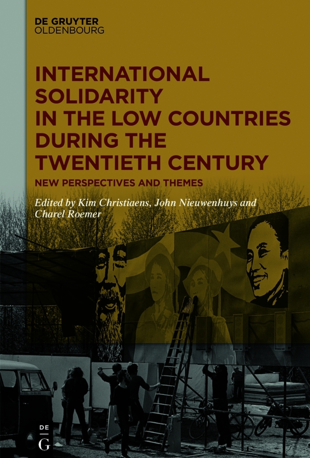 International Solidarity in the Low Countries during the Twentieth Century New Perspectives and Themes 1st Edition