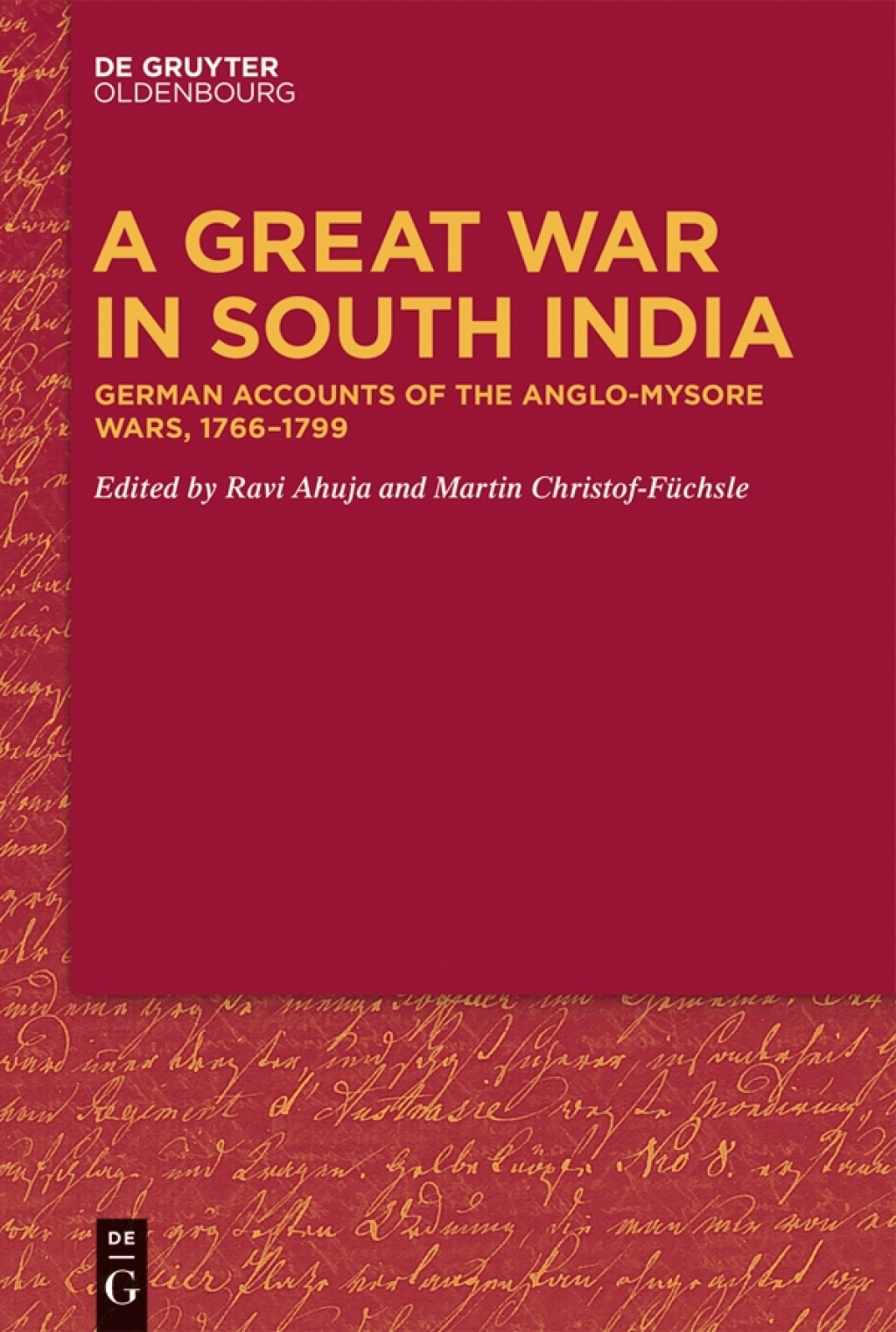 A Great War in South India German Accounts of the Anglo-Mysore Wars, 1766-1799 1st Edition