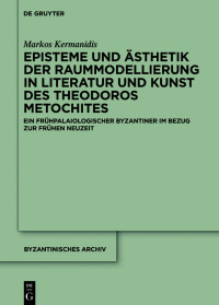 صورة الغلاف: Episteme und Ästhetik der Raummodellierung in Literatur und Kunst des Theodoros Metochites 1st edition 9783110640625