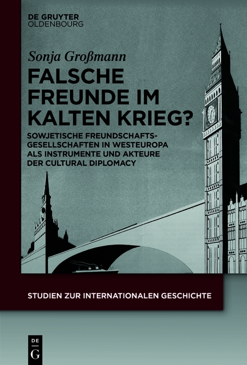 Falsche Freunde im Kalten Krieg? Sowjetische Freundschaftsgesellschaften in Westeuropa als Instrumente und Akteure der Cultural Diplomacy 1st Edition