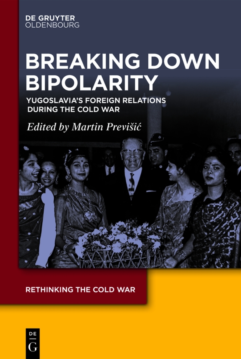 Breaking Down Bipolarity Yugoslavia’s Foreign Relations during the Cold War 1st Edition