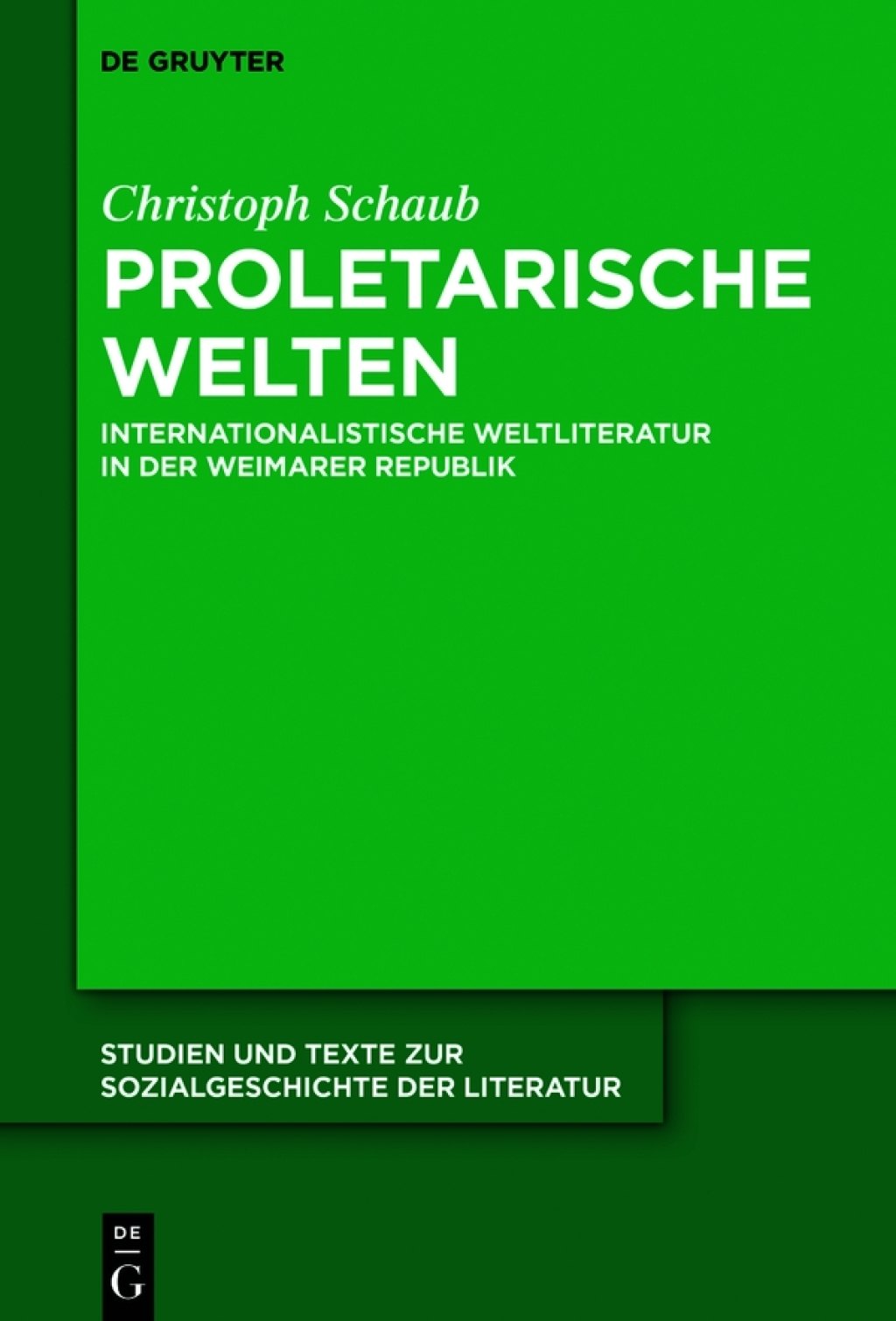 Proletarische Welten Internationalistische Weltliteratur in der Weimarer Republik 1st Edition