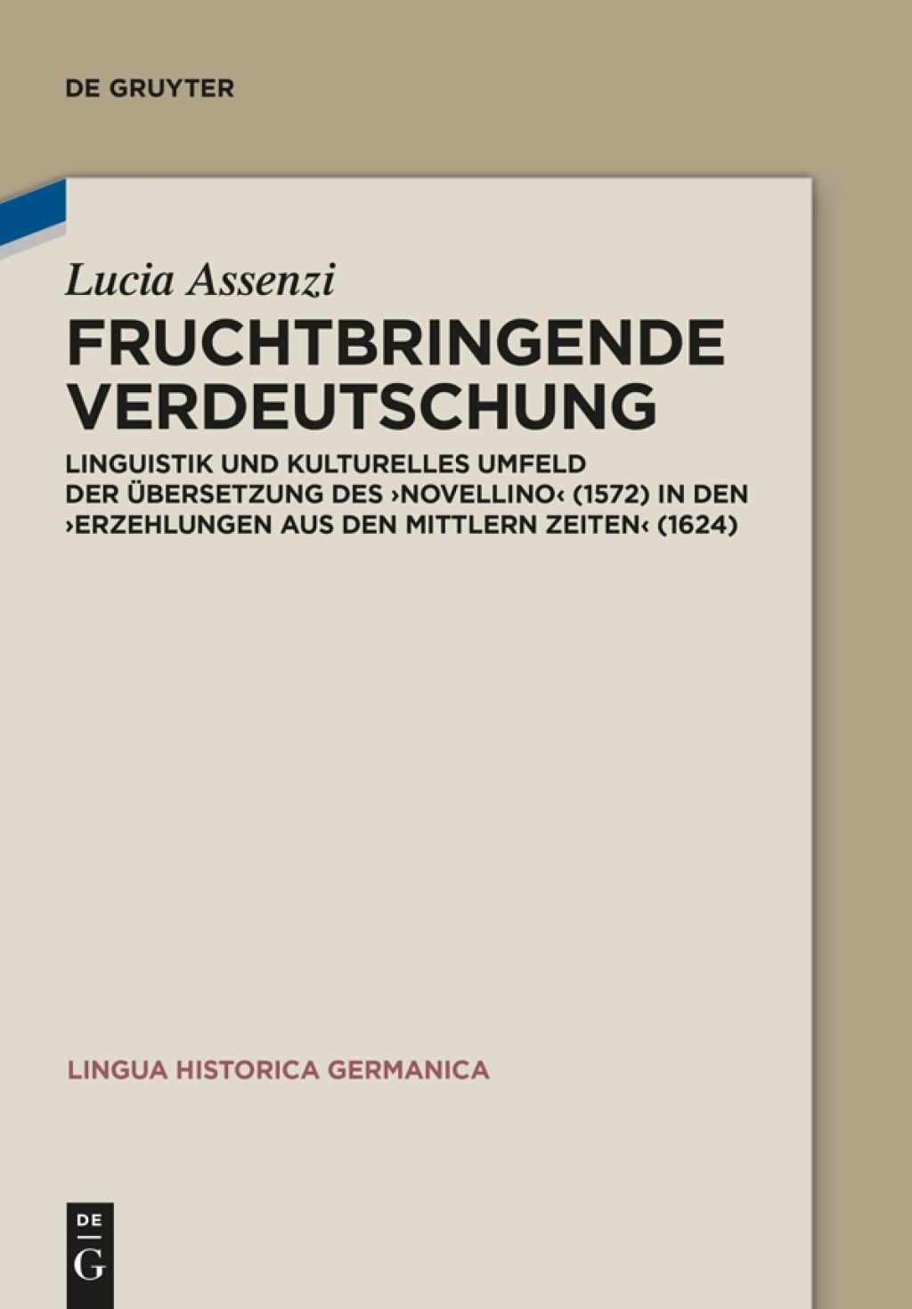 Fruchtbringende Verdeutschung Linguistik und kulturelles Umfeld der Übersetzung des ‚Novellino‘ (1572) in den ‚Erzehlungen aus den mittlern Zeiten‘ (1624) 1st Edition