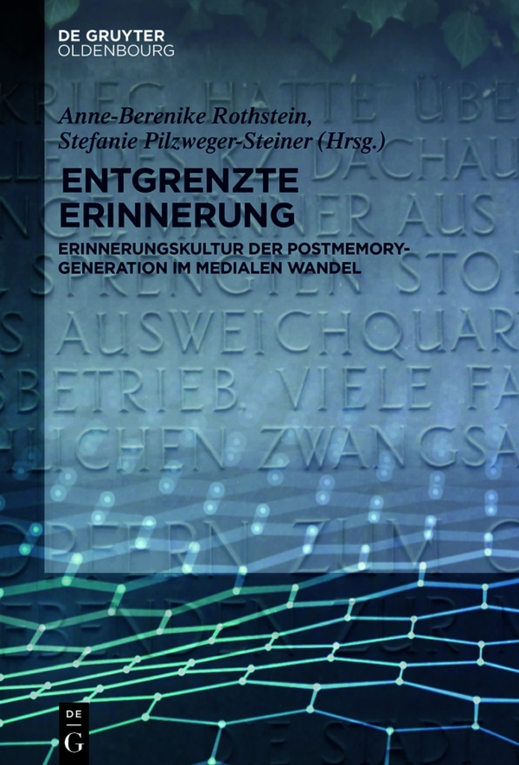 Entgrenzte Erinnerung Erinnerungskultur der Postmemory-Generation im medialen Wandel 1st Edition