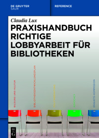 Imagen de portada: Praxishandbuch Richtige Lobbyarbeit für Bibliotheken 1st edition 9783110673333