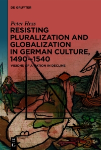 Cover image: Resisting Pluralization and Globalization in German Culture, 1490–1540 1st edition 9783110674620