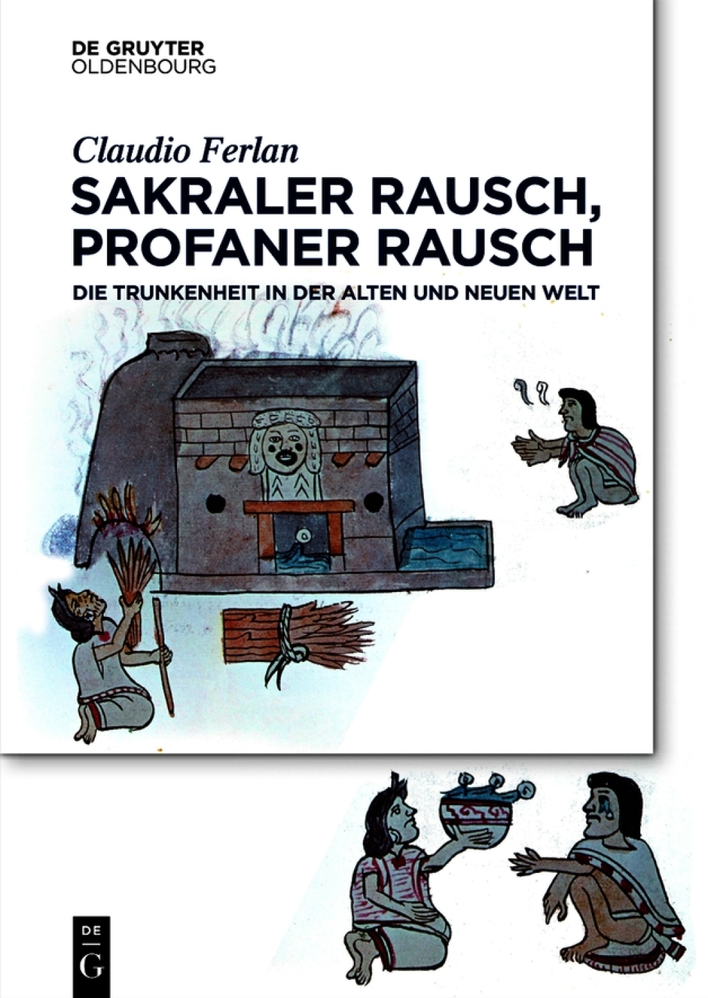 Sakraler Rausch, profaner Rausch Trunkenheit in der Alten und Neuen Welt 1st Edition