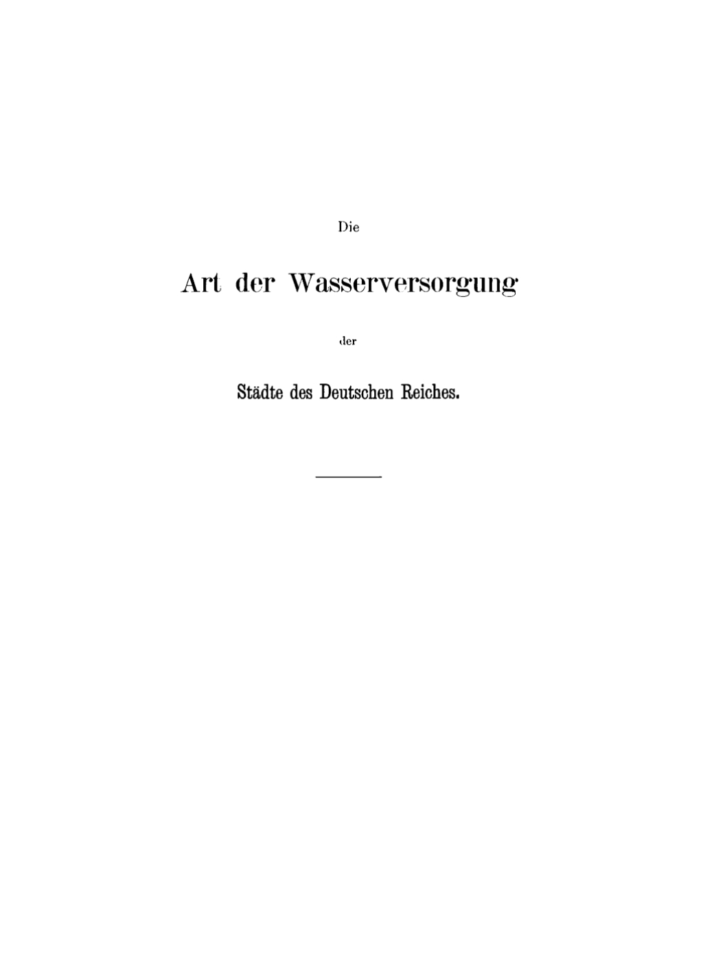 Die Art der Wasserversorgung der Städte des Deutschen Reiches mit mehr als 5000 Einwohnern Statistische Erhebungen, angeregt durch die Hygiene-Ausstellung 1883 in Berlin 1st Edition