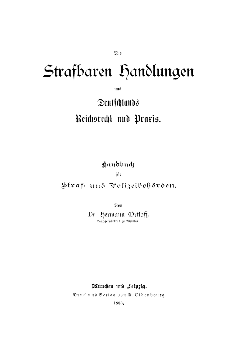 Die Strafbaren Handlungen nach Deuschlands Reichsrecht und Praxis Handbuch für Straf- und Polizeibehörden 1st Edition