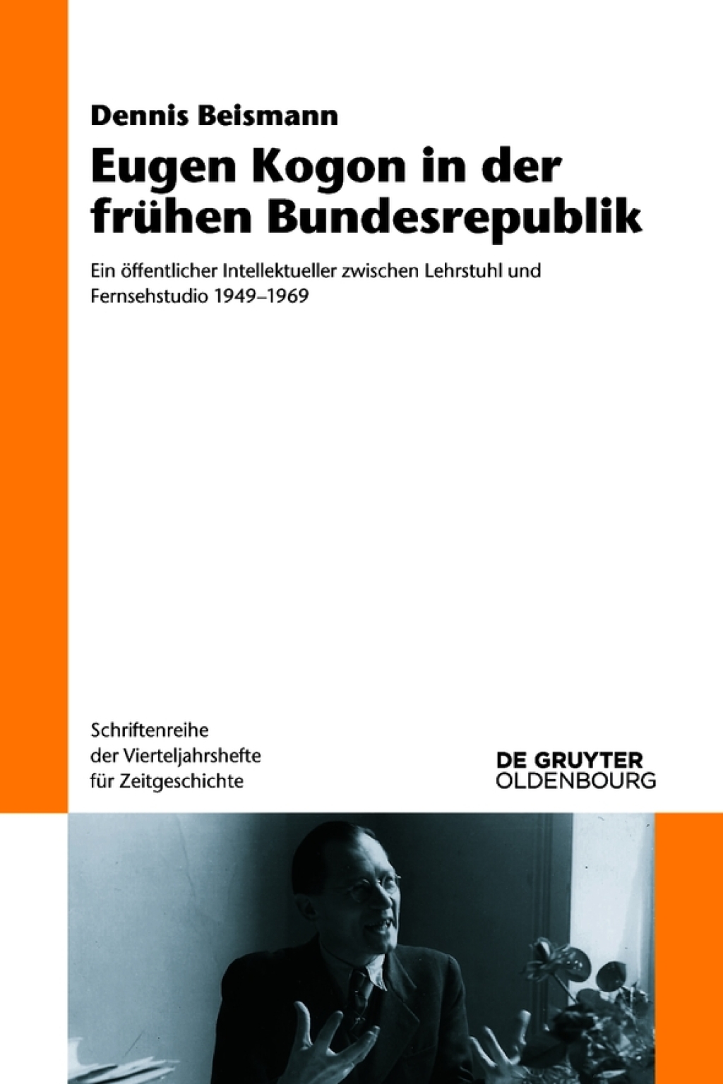 Eugen Kogon in der frühen Bundesrepublik Ein öffentlicher Intellektueller zwischen Lehrstuhl und Fernsehstudio 1949–1969 1st Edition