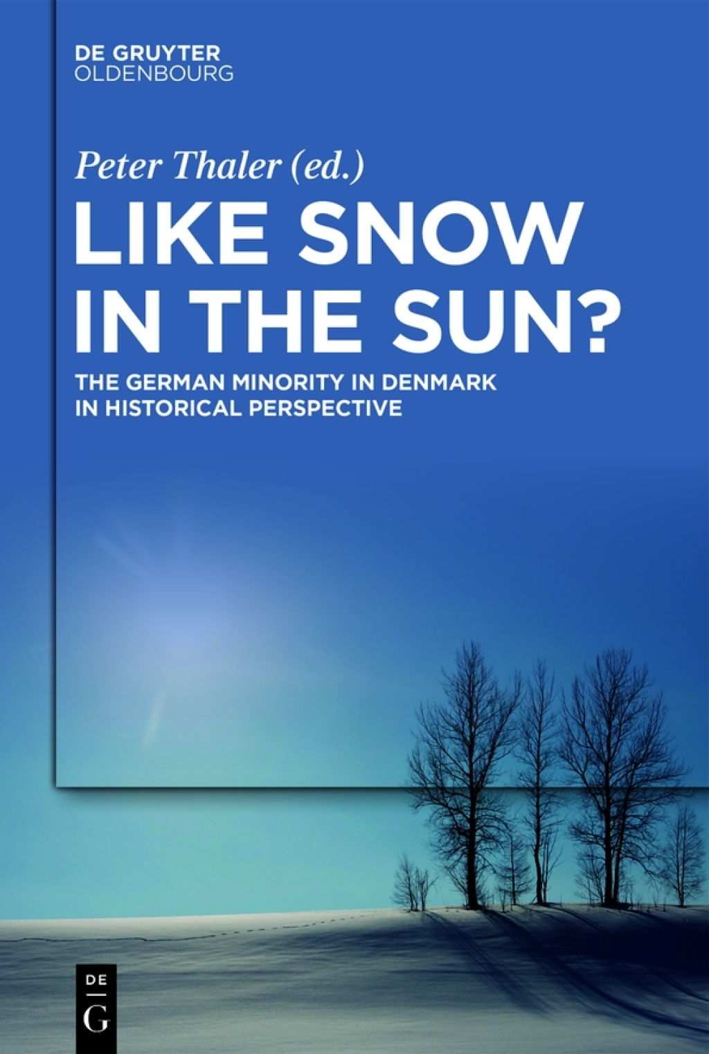 Like Snow in the Sun? The German Minority in Denmark in Historical Perspective 1st Edition