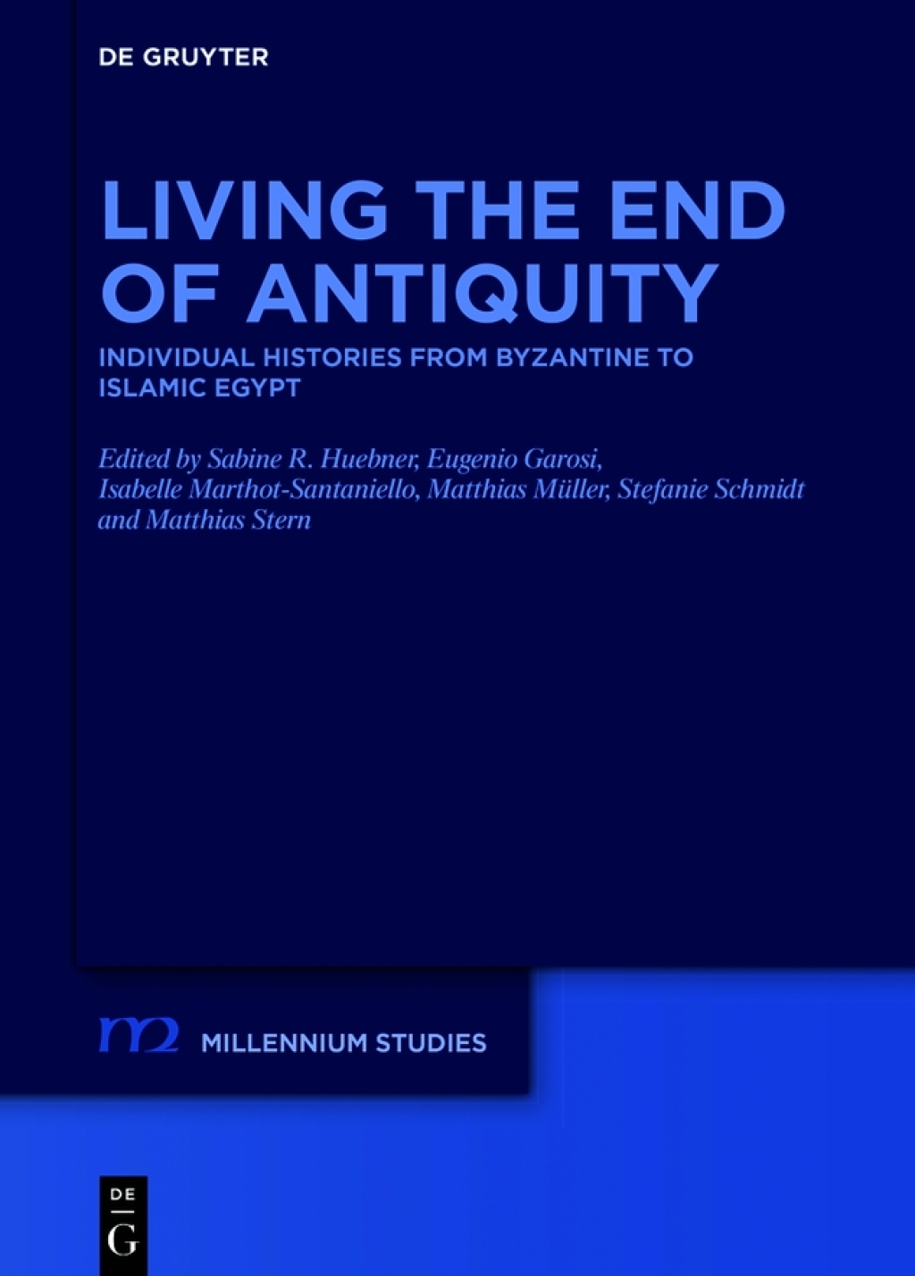 Living the End of Antiquity Individual Histories from Byzantine to Islamic Egypt 1st Edition