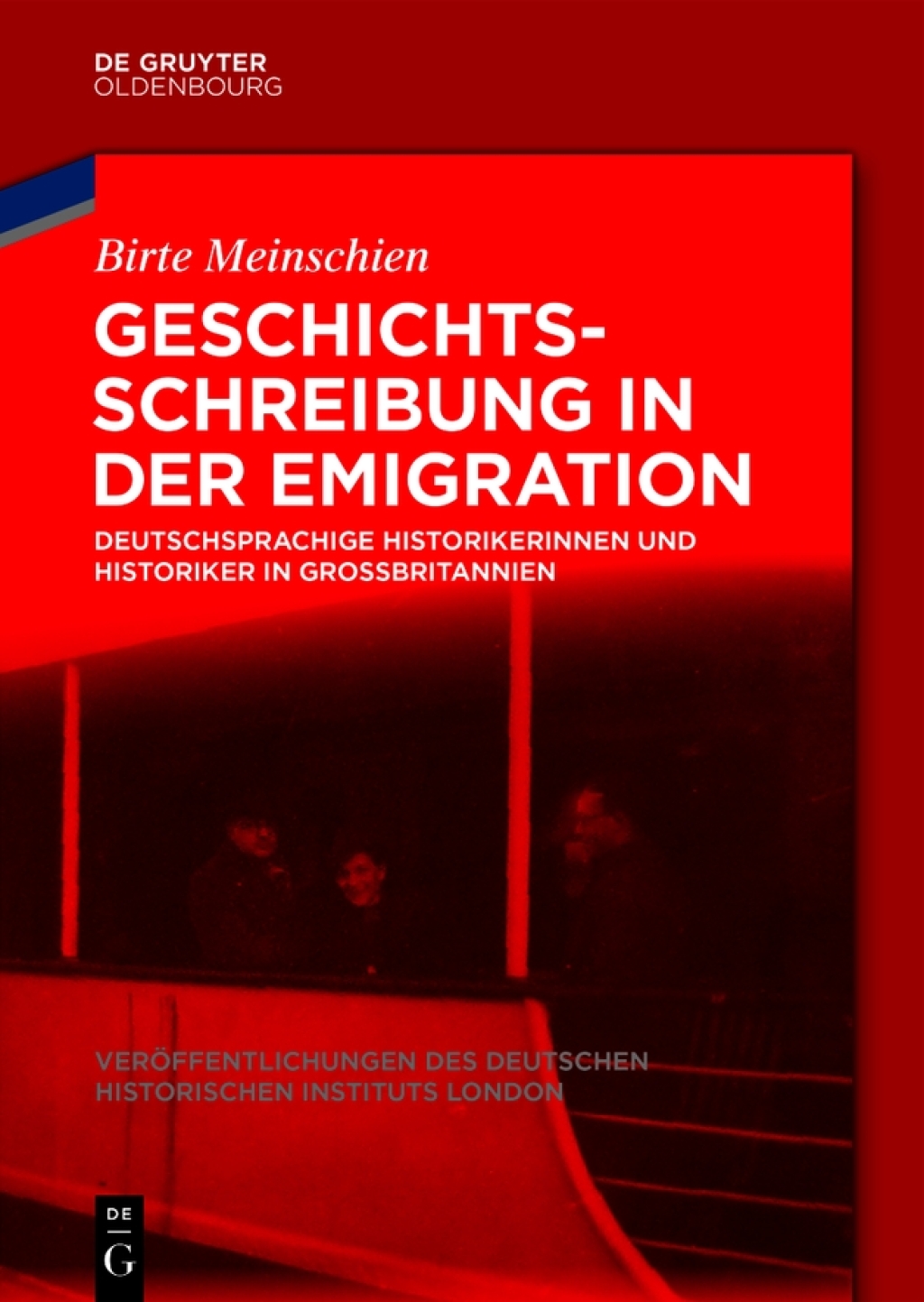 Geschichtsschreibung in der Emigration Deutschsprachige Historikerinnen und Historiker in Großbritannien 1st Edition