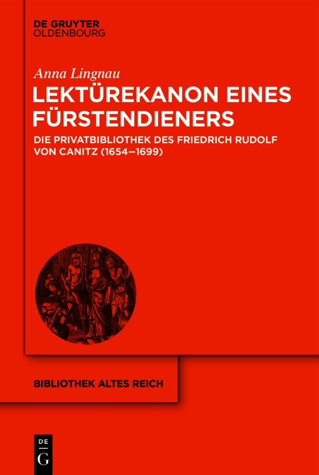 Lektürekanon eines Fürstendieners Die Privatbibliothek des Friedrich Rudolf von Canitz (1654-1699) 1st Edition