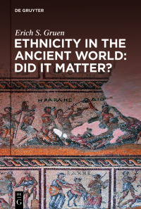 Cover image: Ethnicity in the Ancient World – Did it matter? 1st edition 9783110684780
