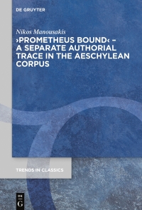 Cover image: ›Prometheus Bound‹ – A Separate Authorial Trace in the Aeschylean Corpus 1st edition 9783110687644